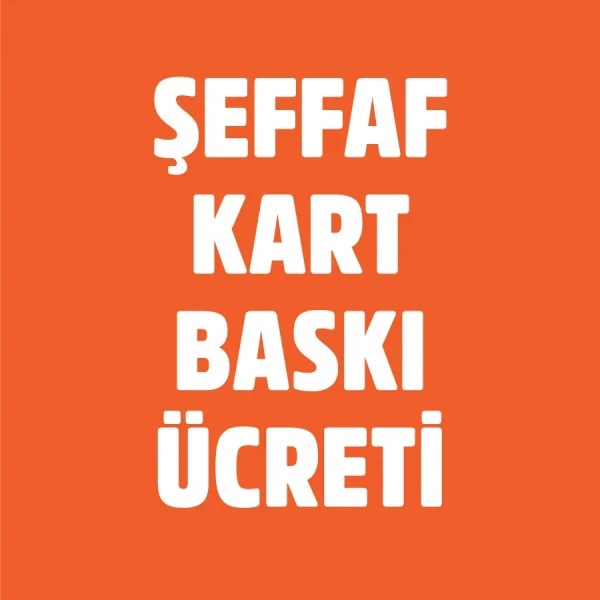 Şeffaf Kart Baskı Ücreti - BA99995 Şeffaf Kart Baskı Ücreti - BA99995